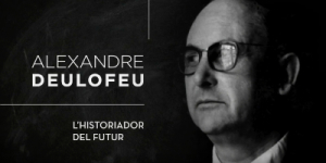 «Alexandre Deulofeu, l'historiador del futur» («Alexandre Deulofeu, el historiador del futuro»). Carátula documental.