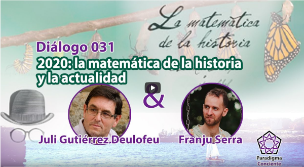 Diàleg 031. 2020: La matemàtica de la història i l’actualitat. Juli Gutiérrez Deulofeu. Paradigma Conscient, 1-10-2020.